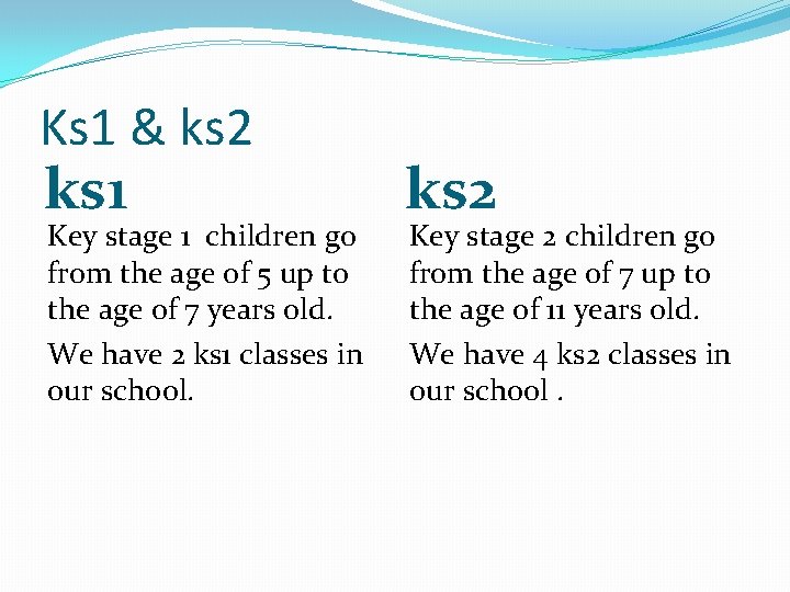 Ks 1 & ks 2 ks 1 Key stage 1 children go from the