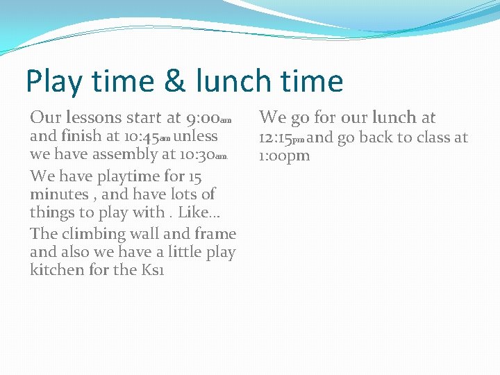 Play time & lunch time Our lessons start at 9: 00 am and finish