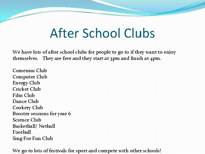 After School Clubs We have lots of after school clubs for people to go