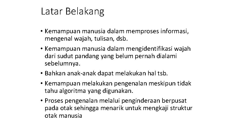 Latar Belakang • Kemampuan manusia dalam memproses informasi, mengenal wajah, tulisan, dsb. • Kemampuan