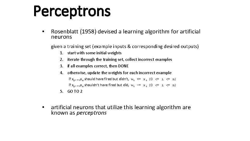 Perceptrons • Rosenblatt (1958) devised a learning algorithm for artificial neurons given a training