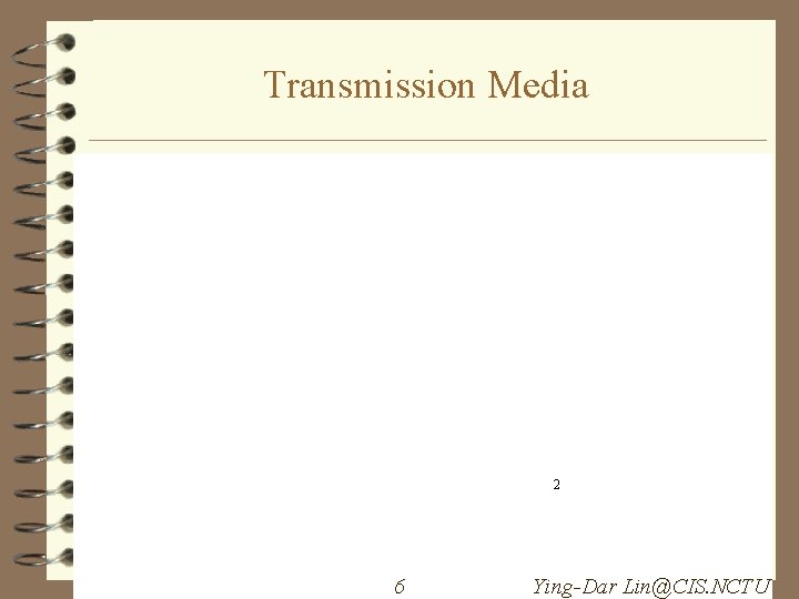 Transmission Media 2 6 Ying-Dar Lin@CIS. NCTU 