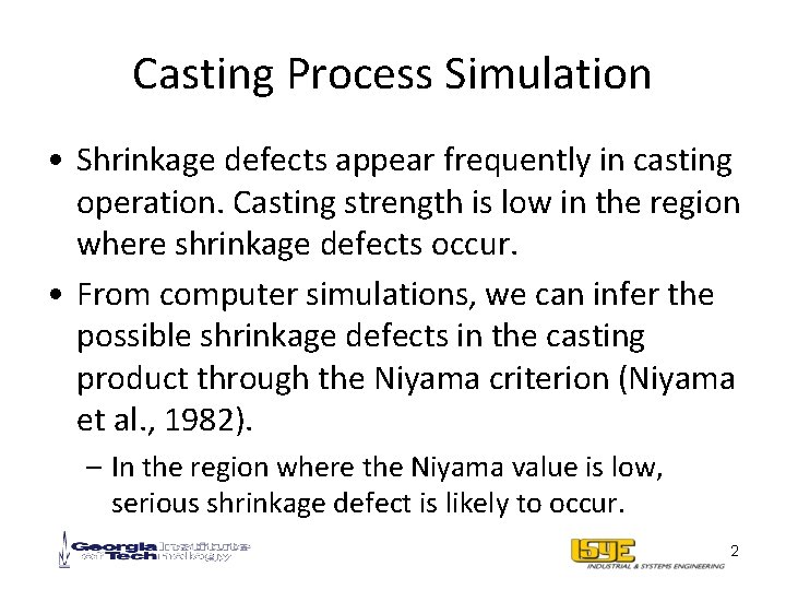 Casting Process Simulation • Shrinkage defects appear frequently in casting operation. Casting strength is