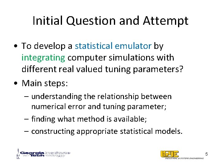 Initial Question and Attempt • To develop a statistical emulator by integrating computer simulations