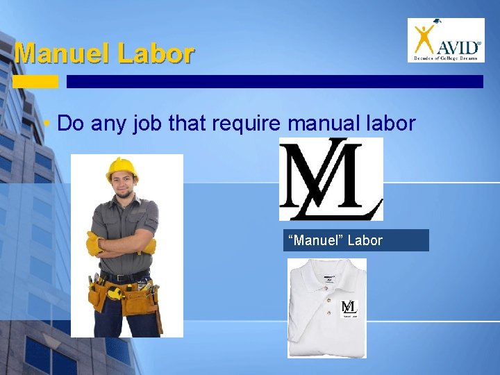 Manuel Labor • Do any job that require manual labor “Manuel” Labor 