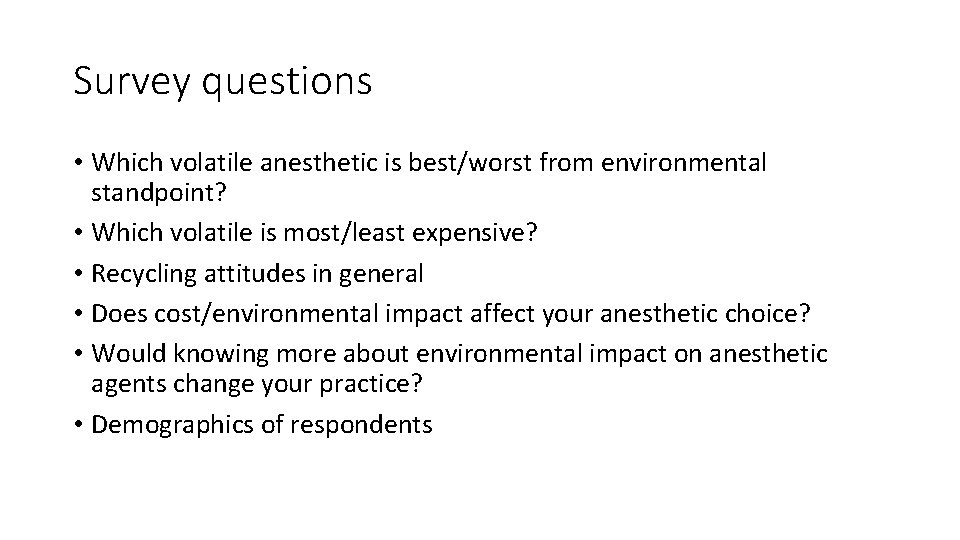 Survey questions • Which volatile anesthetic is best/worst from environmental standpoint? • Which volatile