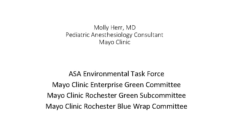 Molly Herr, MD Pediatric Anesthesiology Consultant Mayo Clinic ASA Environmental Task Force Mayo Clinic
