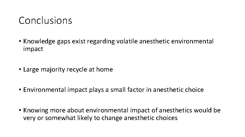 Conclusions • Knowledge gaps exist regarding volatile anesthetic environmental impact • Large majority recycle