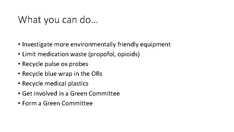What you can do… • Investigate more environmentally friendly equipment • Limit medication waste