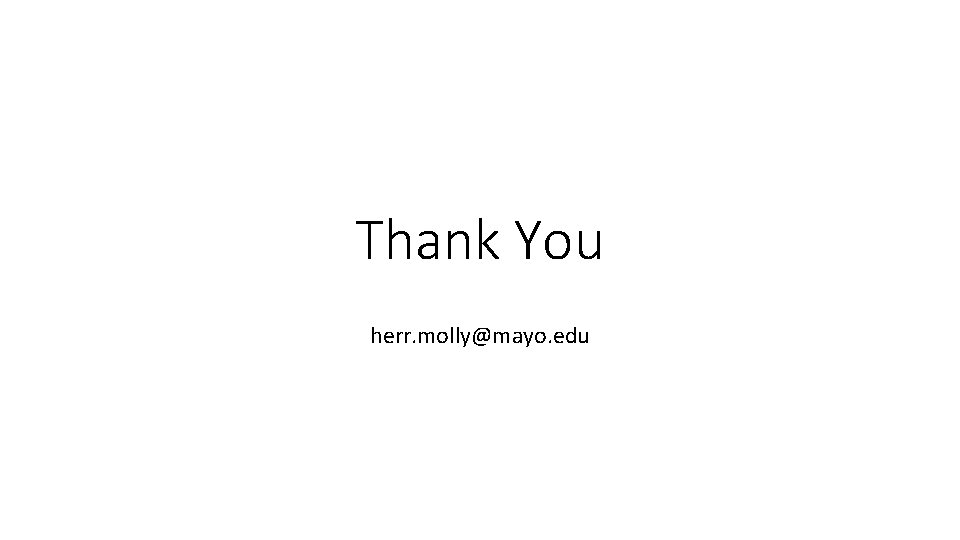 Thank You herr. molly@mayo. edu 