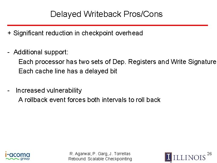 Delayed Writeback Pros/Cons + Significant reduction in checkpoint overhead - Additional support: Each processor