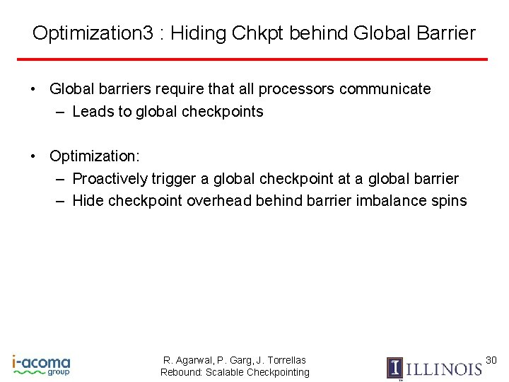 Optimization 3 : Hiding Chkpt behind Global Barrier • Global barriers require that all