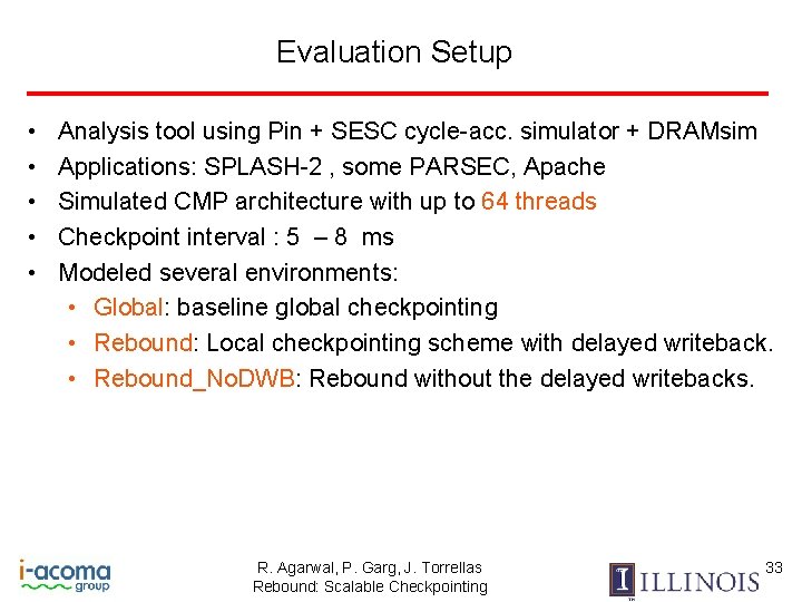 Evaluation Setup • • • Analysis tool using Pin + SESC cycle-acc. simulator +