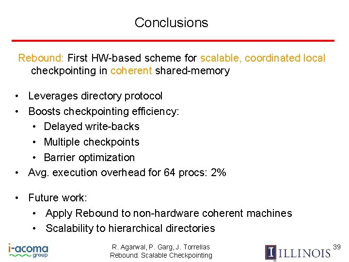 Conclusions Rebound: First HW-based scheme for scalable, coordinated local checkpointing in coherent shared-memory •