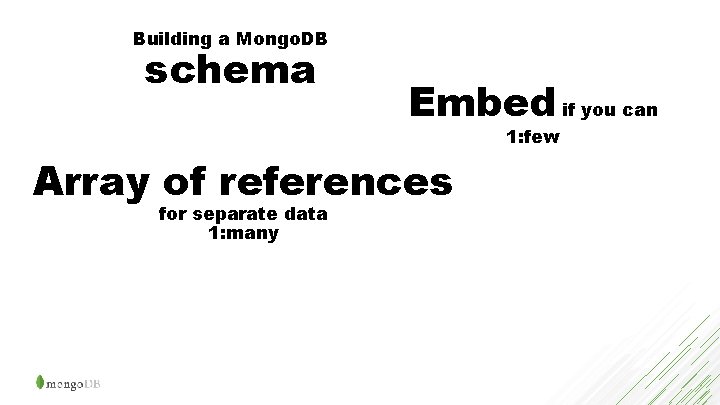 Building a Mongo. DB schema Embed if you can 1: few Array of references