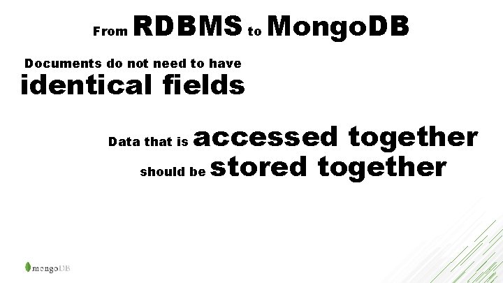 From RDBMS to Mongo. DB Documents do not need to have identical fields accessed