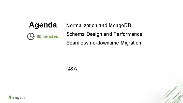Agenda 60 minutes Normalization and Mongo. DB Schema Design and Performance Seamless no-downtime Migration