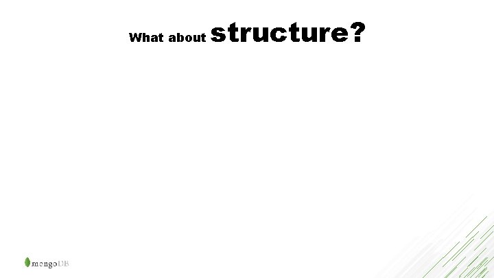 What about structure? 