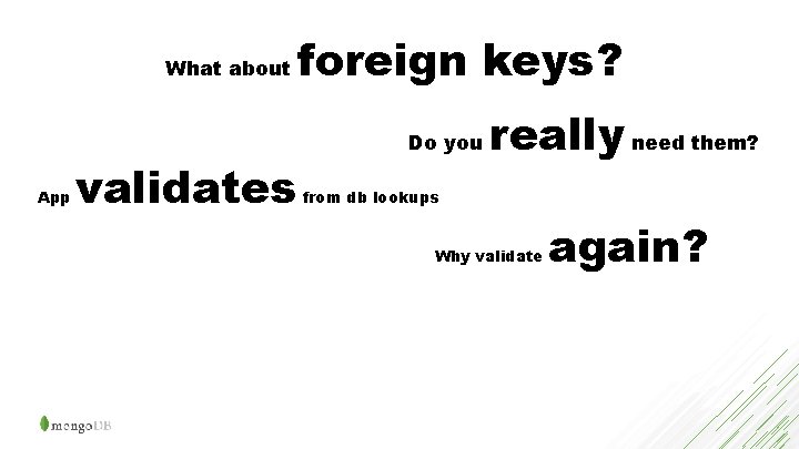 What about App validates foreign keys? Do you really need them? from db lookups
