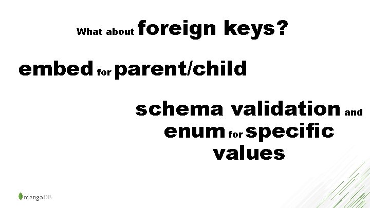 What about foreign keys? embed for parent/child schema validation and enum for specific values