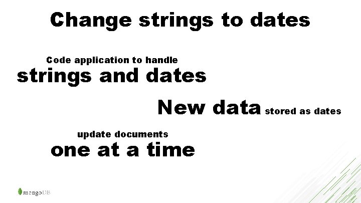 Change strings to dates Code application to handle strings and dates New data stored