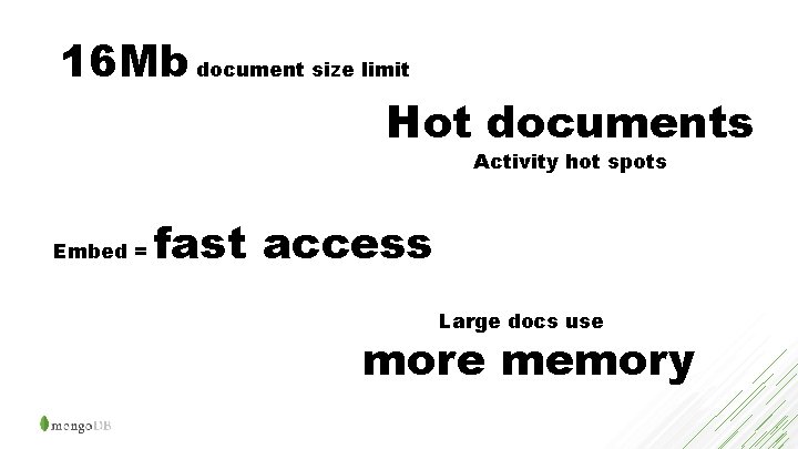 16 Mb document size limit Hot documents Activity hot spots Embed = fast access