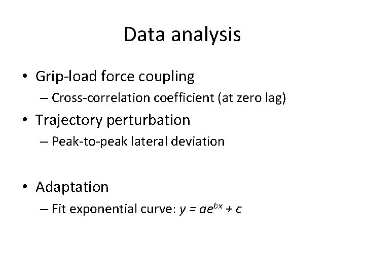 Data analysis • Grip-load force coupling – Cross-correlation coefficient (at zero lag) • Trajectory