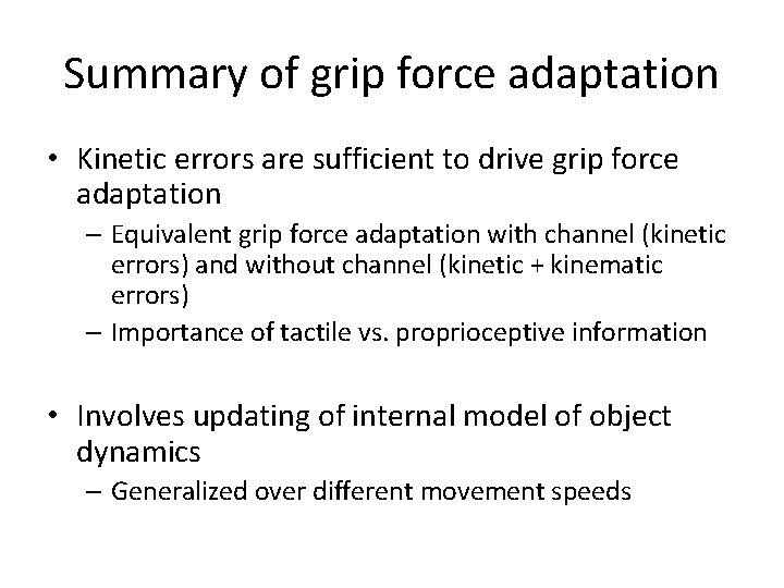 Summary of grip force adaptation • Kinetic errors are sufficient to drive grip force