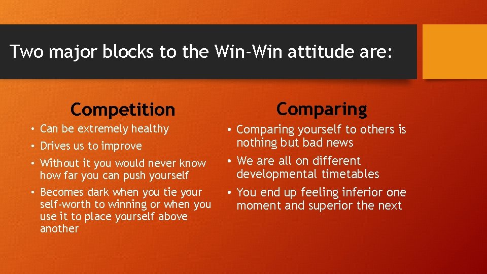 Two major blocks to the Win-Win attitude are: Competition • Can be extremely healthy