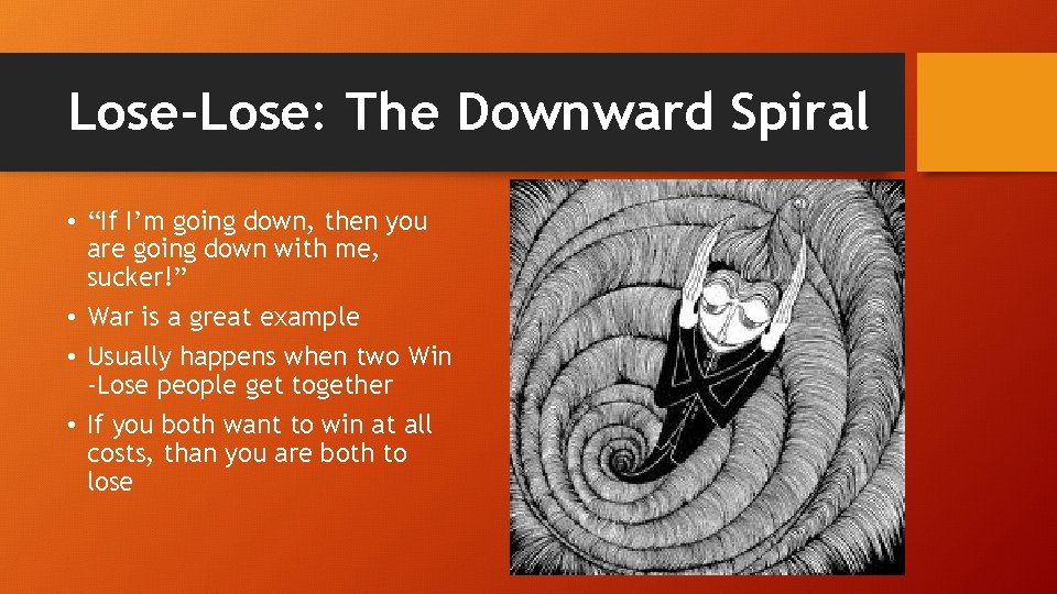 Lose-Lose: The Downward Spiral • “If I’m going down, then you are going down