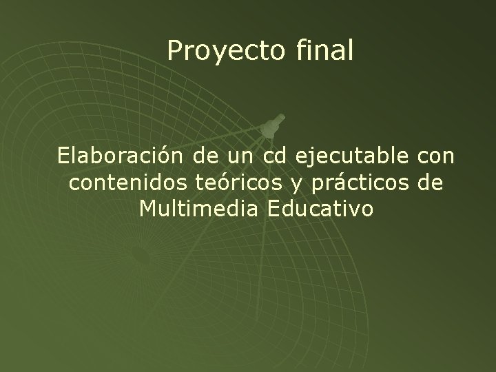 Proyecto final Elaboración de un cd ejecutable contenidos teóricos y prácticos de Multimedia Educativo