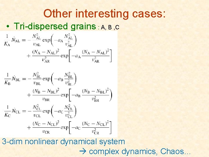 Other interesting cases: • Tri-dispersed grains : A, B , C 3 -dim nonlinear