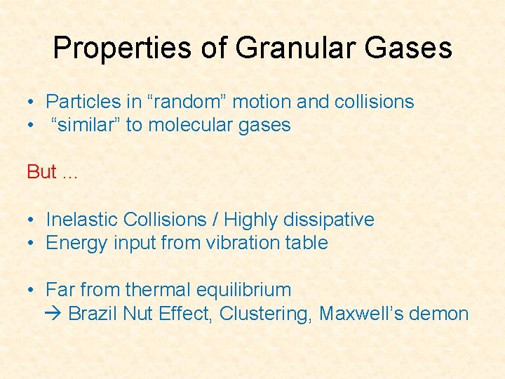 Properties of Granular Gases • Particles in “random” motion and collisions • “similar” to
