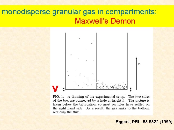 monodisperse granular gas in compartments: Maxwell’s Demon v Eggers, PRL, 83 5322 (1999) 