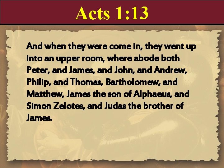 Acts 1: 13 And when they were come in, they went up into an