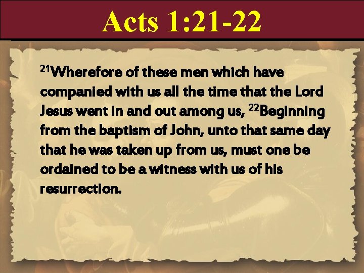 Acts 1: 21 -22 21 Wherefore of these men which have companied with us