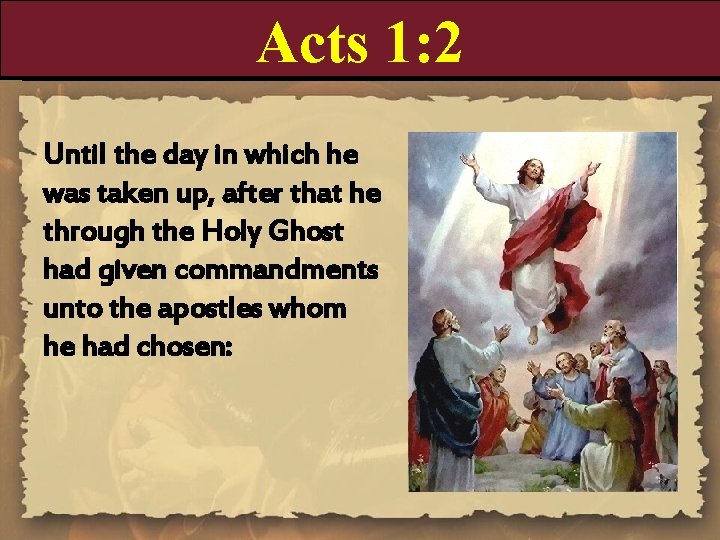 Acts 1: 2 Until the day in which he was taken up, after that