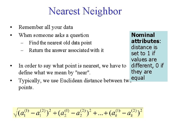 Nearest Neighbor • • Remember all your data When someone asks a question Nominal