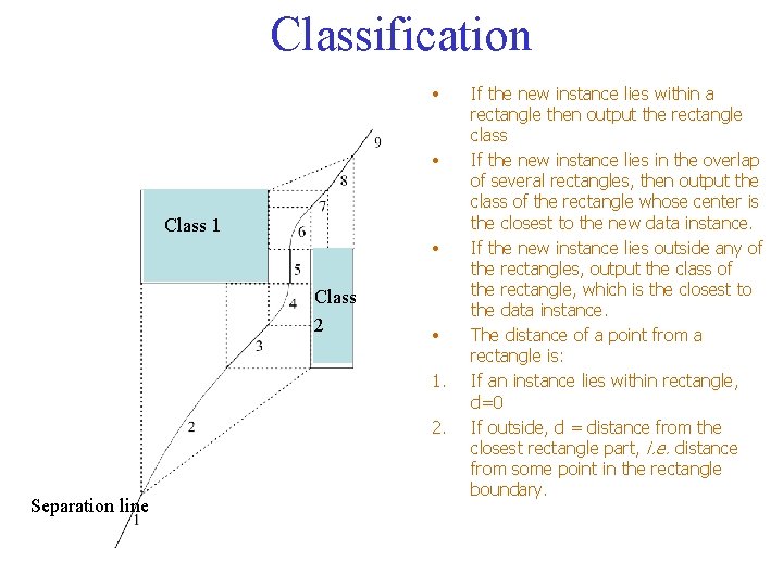 Classification • • Class 1 • Class 2 • 1. 2. Separation line If