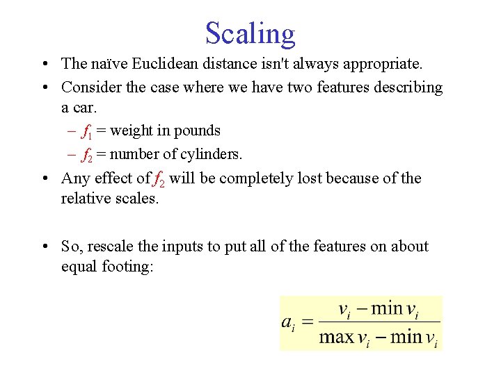 Scaling • The naïve Euclidean distance isn't always appropriate. • Consider the case where