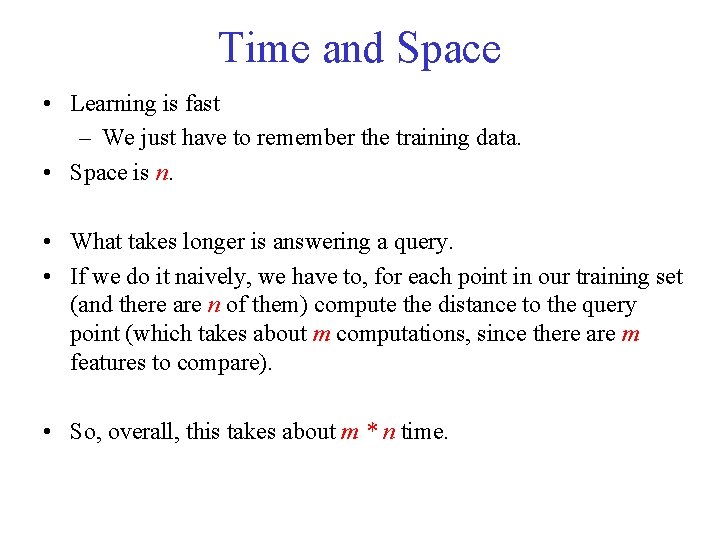 Time and Space • Learning is fast – We just have to remember the