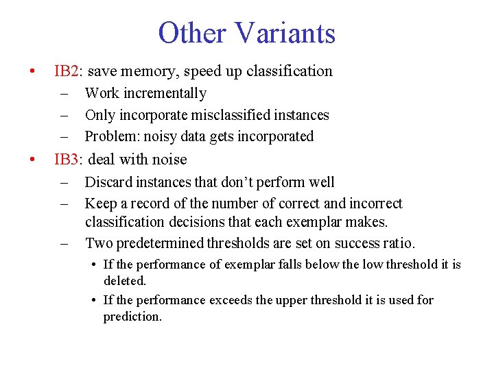 Other Variants • IB 2: save memory, speed up classification – – – •