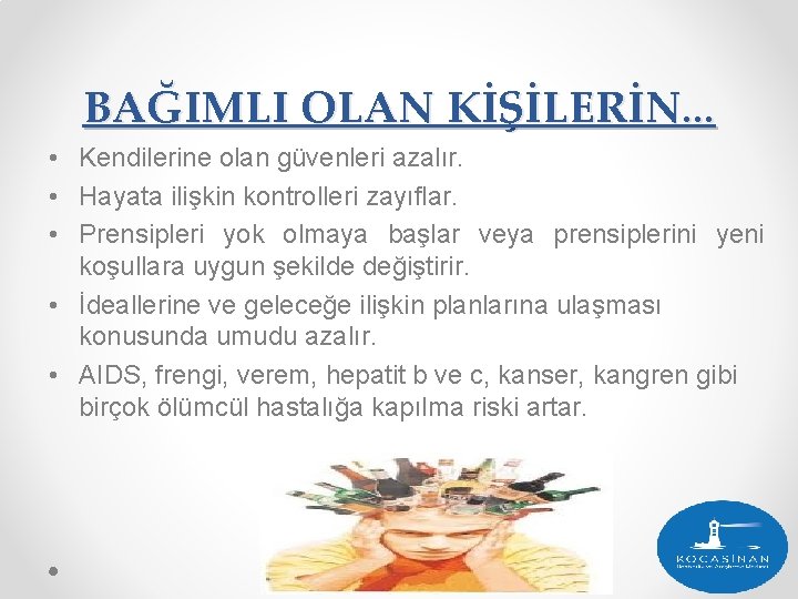 BAĞIMLI OLAN KİŞİLERİN. . . • Kendilerine olan güvenleri azalır. • Hayata ilişkin kontrolleri