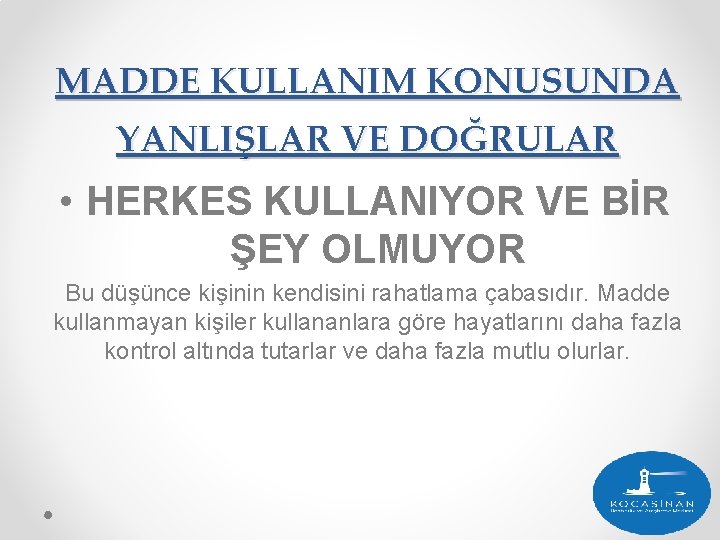 MADDE KULLANIM KONUSUNDA YANLIŞLAR VE DOĞRULAR • HERKES KULLANIYOR VE BİR ŞEY OLMUYOR Bu