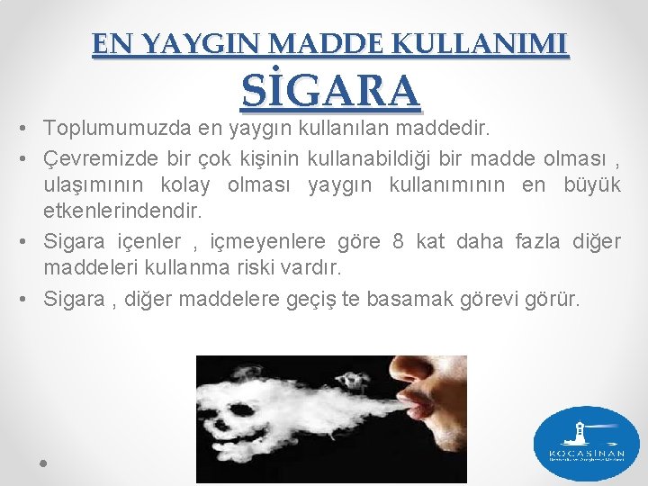 EN YAYGIN MADDE KULLANIMI SİGARA • Toplumumuzda en yaygın kullanılan maddedir. • Çevremizde bir