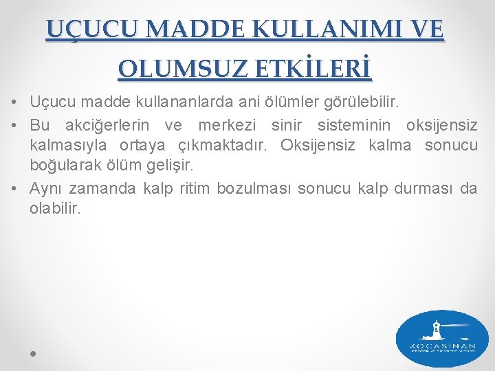 UÇUCU MADDE KULLANIMI VE OLUMSUZ ETKİLERİ • Uçucu madde kullananlarda ani ölümler görülebilir. •