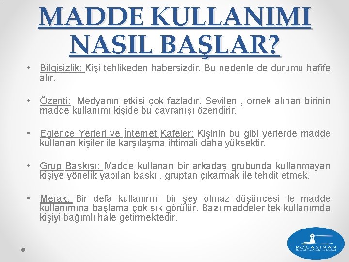 MADDE KULLANIMI NASIL BAŞLAR? • Bilgisizlik: Kişi tehlikeden habersizdir. Bu nedenle de durumu hafife