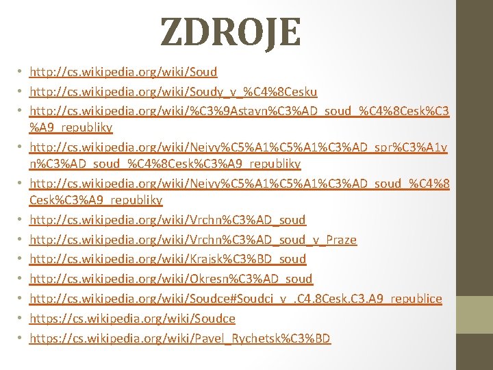 ZDROJE • http: //cs. wikipedia. org/wiki/Soudy_v_%C 4%8 Cesku • http: //cs. wikipedia. org/wiki/%C 3%9