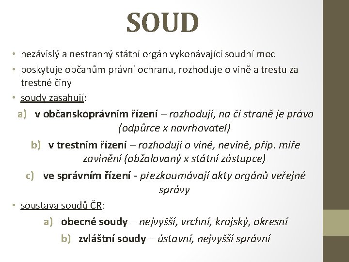 SOUD • nezávislý a nestranný státní orgán vykonávající soudní moc • poskytuje občanům právní