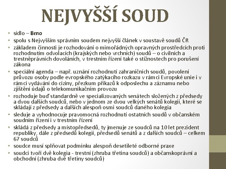 NEJVYŠŠÍ SOUD • sídlo – Brno • spolu s Nejvyšším správním soudem nejvyšší článek